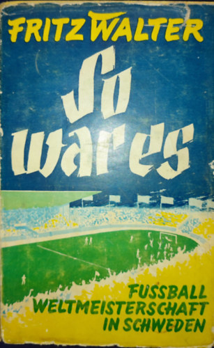 Fritz Walter - Fritz Walter - So war es-Fussball Weltmeisterschaft in Schweden