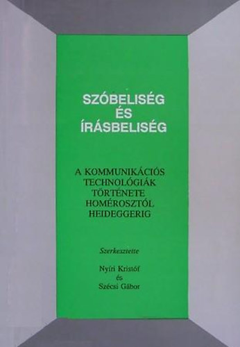 Szcsi Gbor; Nyri Kristf - Szbelisg s rsbelisg - A kommunikcis technolgik trtnete hHomrosztl Heideggerig