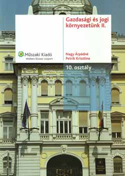 Nagy �rp�dn�; Petrik Krisztina - Gazdas�gi �s jogi k�rnyezet�nk II. - 10. oszt�ly