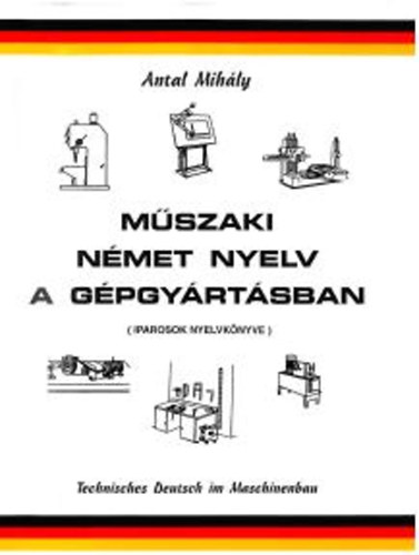 Antal Mihly - Mszaki nmet nyelv a gpgyrtsban