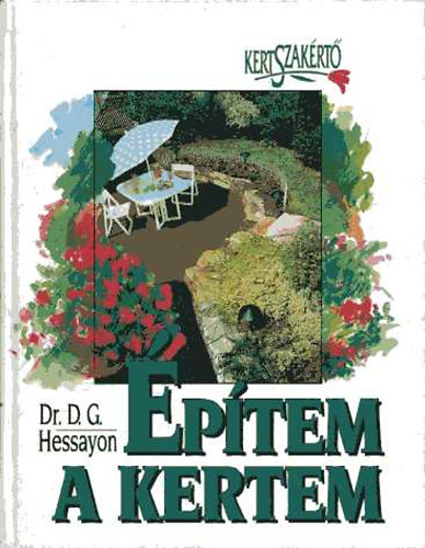 D.G. Dr. Hessayon - Építem a kertem