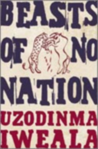 Uzodinma Iweala - Beasts of No Nation