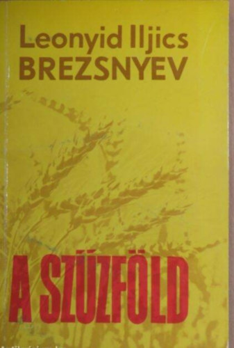 Leonyid Iljics Brezsnyev - A Sz�zf�ld