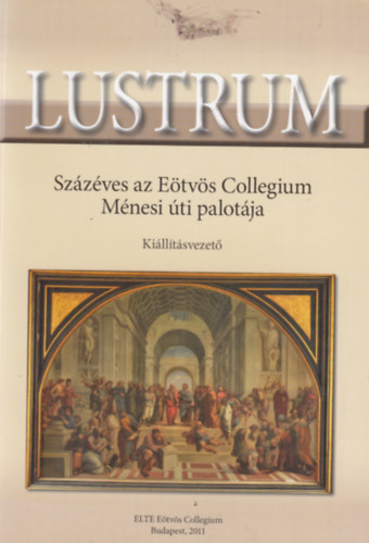Lustrum - 100 éves az Eötvös Collegium Ménesi úti palotája - kiállításvezető