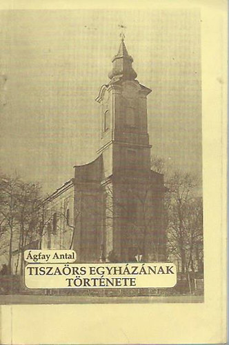 Ágfay Antal - Tiszaörs egyházának története