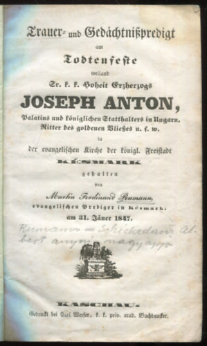Rumann Márton Ferdinánd - Trauer und Gedachtnispredigt am Todtenseste weilanb Sr. k. k. Moheit Erzherzogs Joseph Anton, Palatins und königlichen Ftatthalters in Hungarn, Ritter des goldenen Bliekes u. f. m. in der evangelischen Kirche der königl. Freistadt - Késmark