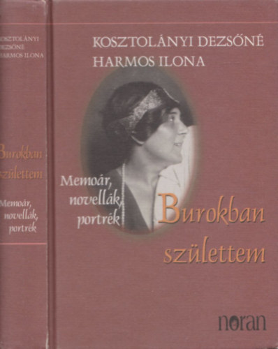 Kosztolnyi Dezsn Harmos Ilona - Burokban szlettem (Memor, novellk, portrk)