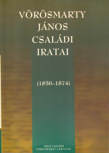 Zsoldos S�ndor  (k�zreadja) - V�r�smarty J�nos csal�di iratai (1850-1874)