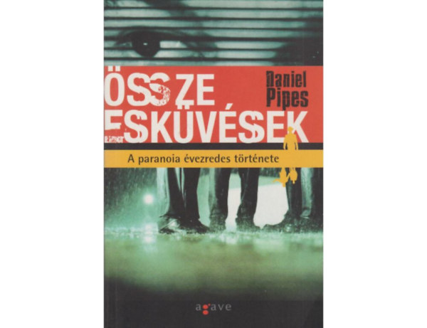 Szerk.: Varga Blint, Ford.: Szcsi Nomi Daniel Pipes - sszeeskvsek - A PARANOIA VEZREDES TRTNETE