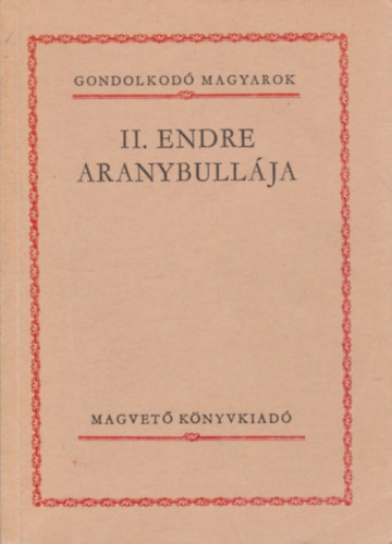 Magvet Knyvkiad - II. Endre aranybullja (gondolkod magyarok)