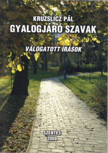 Kruzslicz P�l - Gyalogj�r� szavak - V�logatott �r�sok