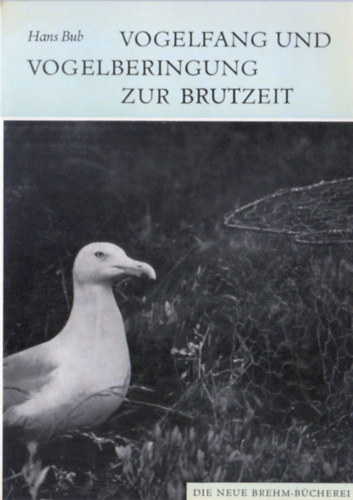 Hans Bub - Vogelfang und Vogelberingung zur Brutzeit