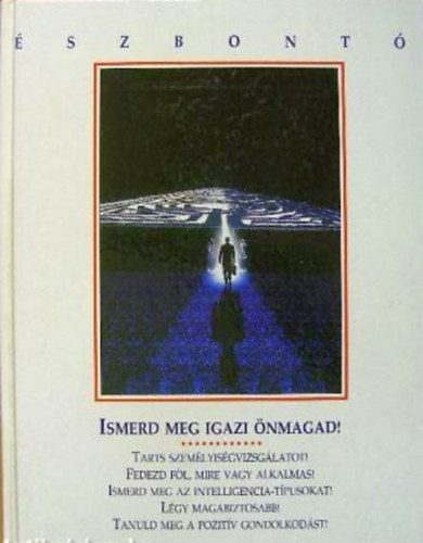 Szerk.: Janet Cave - Robert Doyle - Ford.: Bihari Katalin Reviczky Bla - Ismerd meg igazi nmagad! - TARTS SZEMLYISGVIZSGLATOT! FEDEZD FL, MIRE VAGY ALKALMAS! ISMERD MEG AZ INTELLIGENCIA-TPUSOKAT! LGY MAGABIZTOSABB! TANULD MEG A POZITV GONDOLKODST! - szbont