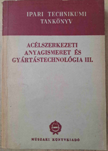 Dnes Mikls, Heller Andor - Aclszerkezeti anyagismeret s gyrtstechnolgia III.
