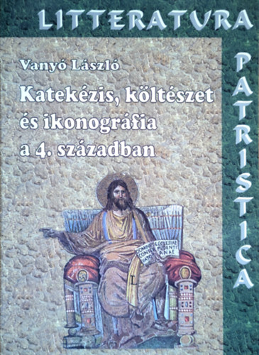 Vany Lszl - Katekzis, kltszet s ikonogrfia a 4. szzadban