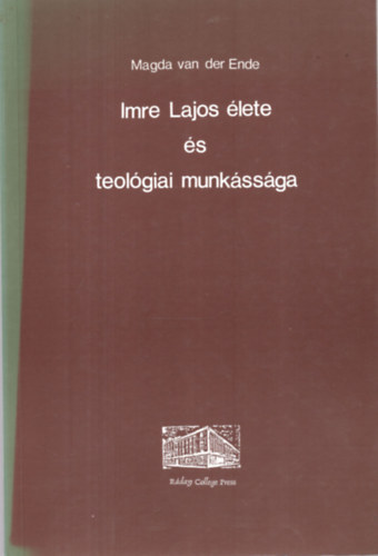 Imre Lajos �lete �s teol�giai munk�ss�ga (Magda van der Ende)