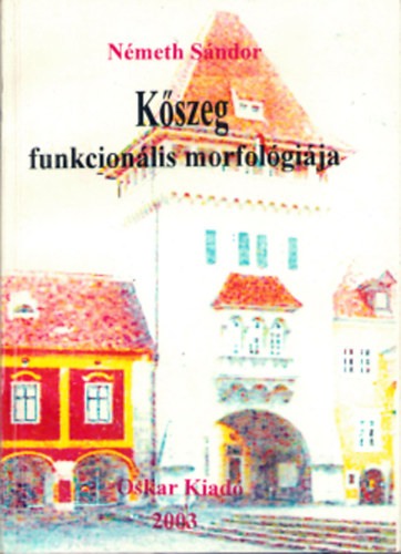Németh Sándor - Kőszeg funkcionális morfológiája
