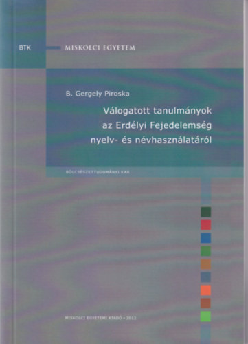 B. Gergely Piroska - Vlogatott tanulmnyok az Erdlyi Fejedelemsg nyelv- s nvhasznlatrl