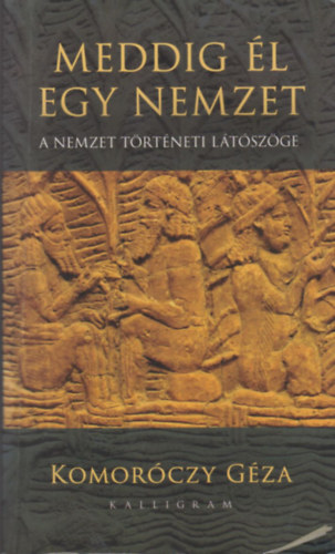 Komorczy Gza - Meddig l egy nemzet - A nemzet trtneti ltszge