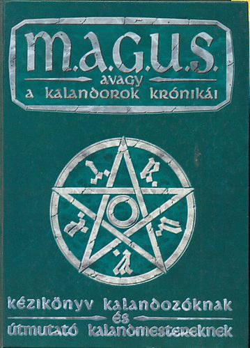 G�sp�r Andr�s  (szerk.) - M.A.G.U.S. avagy a kalandorok kr�nik�i (K�zik�nyv kalandoz�knak �s �tmutat� kalandmestereknek)