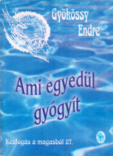 Gy�k�ssy Endre - Ami egyed�l gy�gy�t
