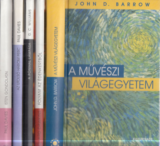 Richard Dawkins, George C. Williams, Paul Davies John D. Barrow - 5 db. Vil�g-Egyetem (A m�v�szi vil�gegyetem + Folyam az �denkertb�l + A p�nihal l�mp�sa + Az utols� h�rom perc + Isten gondolatai)