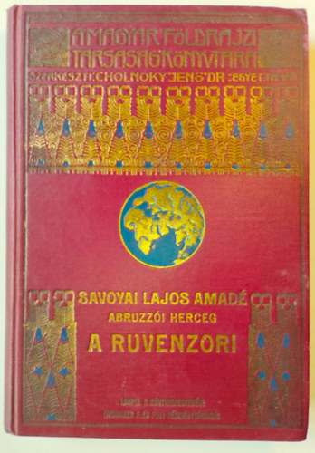 Savoyai Lajos Amad - A Ruvenzori (A Magyar Fldrajzi Trsasg Knyvtra)