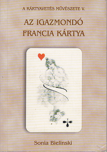 Sonia Bielinski - A k�rtyavet�s m�v�szete V. (Az igazmond� francia k�rtya)