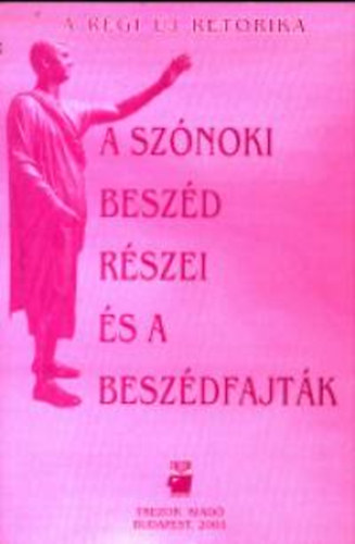 A. Jászó Anna - L. Aczél Petra (szerk.) - A szónoki beszéd részei és a beszédfajták