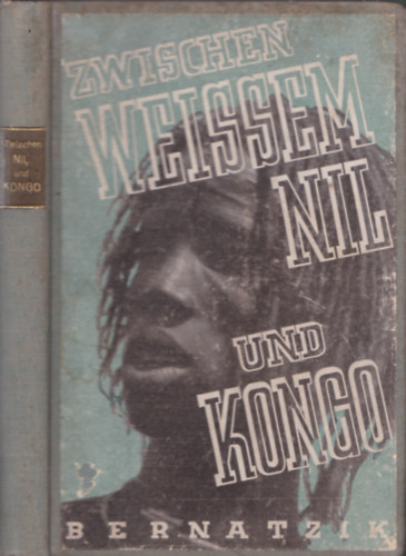 Hugo Adolf Bernatzik - Zwischen weissem Nil und Kongo