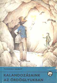 Thomas Hardy - Kalandozásaink az ördöglyukban