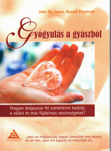 Russel Friedman John W. James - Gyógyulás a gyászból