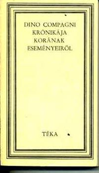 Dino Compagni - Dino Compagni kr�nik�ja kor�nak esem�nyeir�l (t�ka)