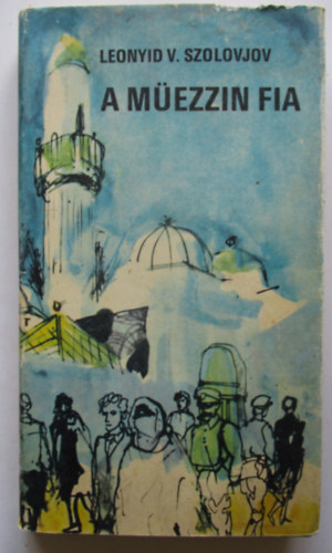 Leonyid V. Szolovjov - A m�ezzin fia