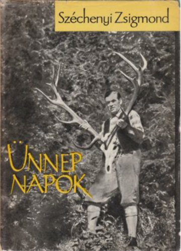 SZERZ Szchenyi Zsigmond SZERKESZT Szsz Imre GRAFIKUS Schell Jzsef Rudas Klra - nnepnapok EGY MAGYAR VADSZ HITVALLSA II. Vadrckrl,  Szalonkkrl,  A "Gran Paradiso" vadkecskje, Nyulakrl,  A nagykakas, zbakjaimrl, Fcnokrl, A fcnvadszat "magas" tudomnyrl,  Nagyvzsony