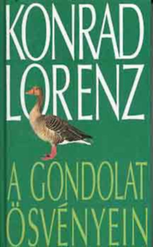Konrad Lorenz - A gondolat svnyein   A magatartskutatsrl - Feladat meghatrozs s mdszer - A szrkeludakrl - A halakrl - Az agresszivitsrl -  Az evolcirl -  Clra irnyul alkalmazkods s tanuls