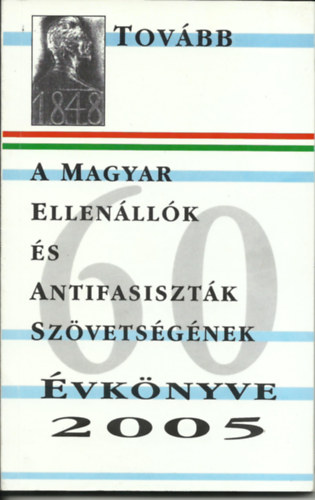 Bernth Lszl  (szerk.) - Tovbb - A Magyar Ellenllk s Antifasisztk Szvetsgnek vknyve 2005