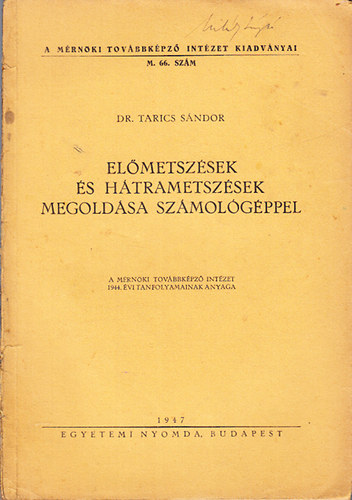 Tarics Sándor Dr. - Előmetszések és hátrametszések megoldása számológéppel (A Mérnöki Továbbképző Intézet 1944. évi tanfolyamainak anyaga)