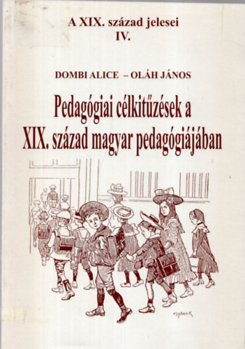 Dombi Alice; Olh Jnos - Pedaggiai clkitzsek a XIX. szzad magyar pedaggijban