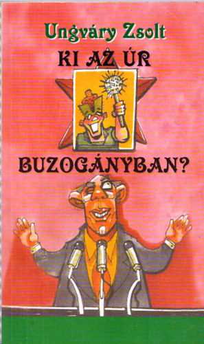 Ungváry Zsolt - Ki az úr Buzogányban? (Dedikált)