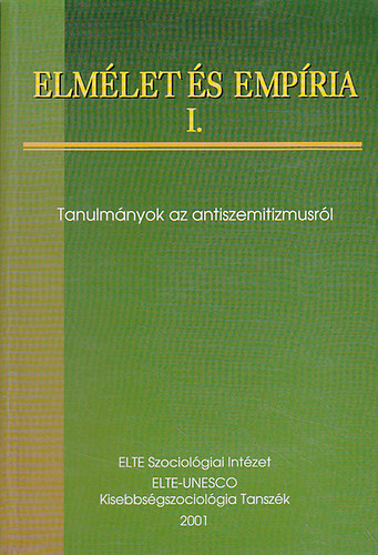 Ivony �va  (szerk) - Elm�let �s emp�ria I. -Tanulm�nyok az antiszemitizmusr�l