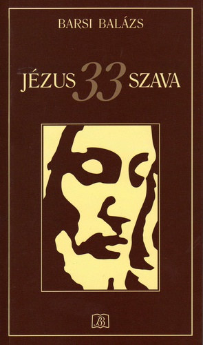 Barsi Balázs - Jézus 33 szava