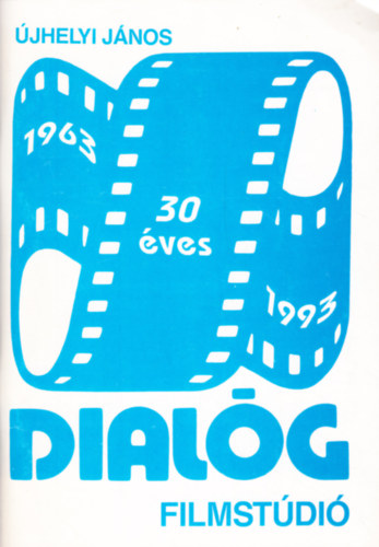 Újhelyi János - 30 éves dialóg filmstúdió 1963-1993