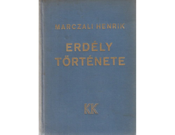 Marczali Henrik - Erdély története A legrégibb időktől a honfoglalásig - A honfoglalástól a mohácsi vészig - Erdély mint önálló fejedelemség - Erdély a Habsburgok alatt Készült a Kir. Magy. Egyetemi Nyomdában.