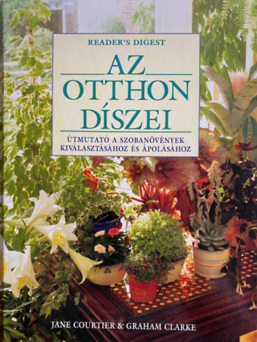 SZERZŐ Jane Courtier SZERKESZTŐ Dr. Lászay György FORDÍTÓ Káldos Zsolt LEKTOR Dr. Lászay György FOTÓZTA Steven Wooster David Askam - Az otthon díszei - (Útmutató a szobanövények kiválasztásához és ápolásához)