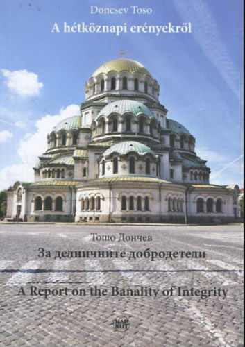 Doncsev Toso - A h�tk�znapi er�nyekr�l - K�s�rlet a holokauszt idej�n tan�s�tott egyed�l�ll� bolg�r magatart�s magyar�zat�ra