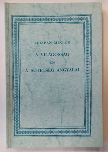 Tulipn Mikls - A vilgossg s a sttsg angyalai