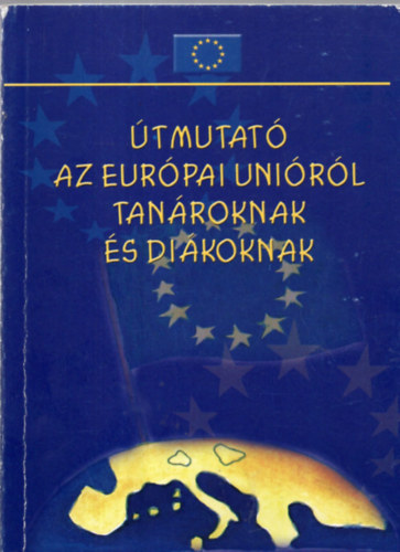 Ktai-Nagy Krisztina - tmutat az Eurpai Unirl tanroknak s dikoknak