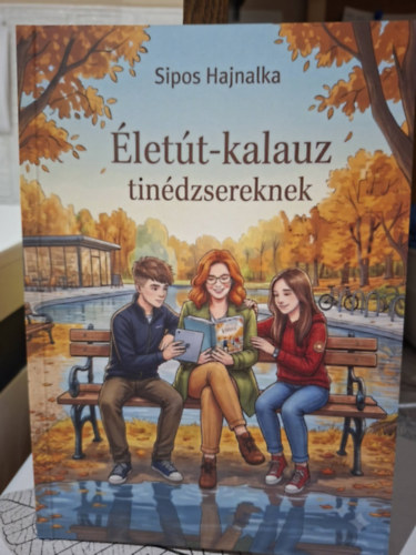 Sipos Hajnalka - Életút-Kalauz tinédzsereknek