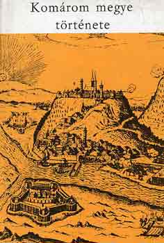 Gombkötő Gábor (főszerk.) - Komárom megye története I. kötet